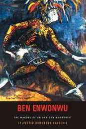 Ben Enwonwu: The Making of an African Modernist (Rochester Studies in African History and the Diaspora)