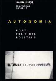 Autonomia new edition: Post-Political Politics (Semiotext(e) Journal)