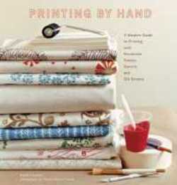 Printing by Hand: A Modern Guide to Printing with Handmade Stamps Stencils and Silk Screens