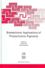 Bioelectronic Applications of Photochromic Pigments (NATO Science Series I: Life And Behavioural Sciences)