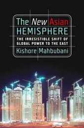 The New Asian Hemisphere: The Irresistible Shift of Global Power to the East