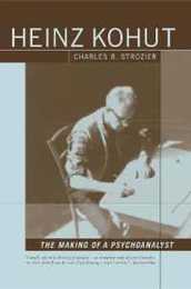 Heinz Kohut: The Making of a Psychoanalyst: The Making of a Psychoanalyst