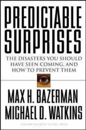 Predictable Surprises: The Disasters You Should Have Seen Coming and How to Prevent Them