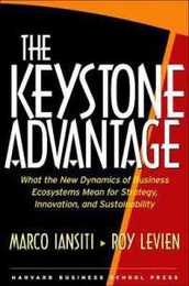 The Keystone Advantage: What the New Dynamics of Business Ecosystems Mean for Strategy Innovation and Sustainability