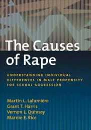 The Causes Of Rape: Understanding Individual Differences In Male Propensity For Sexual Aggression (THE LAW AND PUBLIC POLICY.)