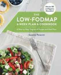 The Low-FODMAP 6-Week Plan and Cookbook: A Step-by-Step Program of Recipes and Meal Plans. Alleviate IBS and Digestive Discomfort!
