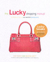 The Lucky Shopping Manual: Building and Improving Your Wardrobe Piece by Piece