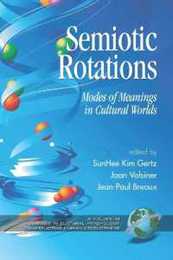Semiotic Rotations: Modes of Meanings in Cultural Worlds (Advances in Cultural Psychology: Constructing Human Development)
