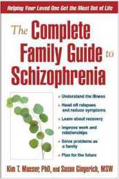 The Complete Family Guide to Schizophrenia: Helping Your Loved One Get the Most Out of Life