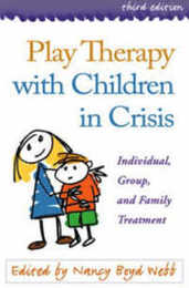 Play Therapy with Children and Adolescents in Crisis Third Edition: Individual Group and Family Treatment (Clinical Practice with Children Adolescents and Families)