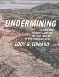 Undermining: A Wild Ride Through Land Use Politics and Art in the Changing West