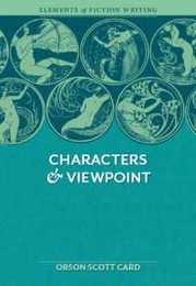 Elements of Fiction Writing - Characters & Viewpoint: Proven advice and timeless techniques for creating compelling characters by an a ward-winning author