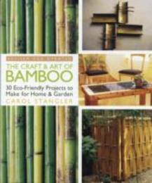 The Craft & Art of Bamboo: 30 Eco-Friendly Projects to Make for Home & Garden