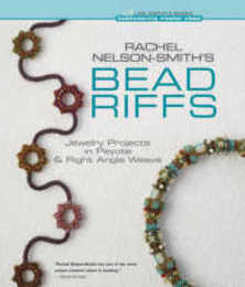 Rachel Nelson-Smith's Bead Riffs: Jewelry Projects in Peyote & Right Angle Weave (Beadweaving Master Class)