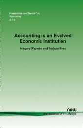 Accounting Is an Evolved Economic Institution (Foundations and Trends in Accounting)