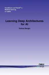 Learning Deep Architectures for AI (Foundations and Trends(r) in Machine Learning)
