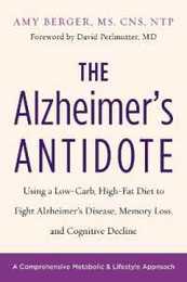 The Alzheimer's Antidote: Using a Low-Carb High-Fat Diet to Fight Alzheimera??s Disease Memory Loss and Cognitive Decline