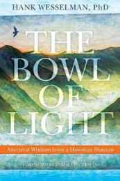 The Bowl of Light: Ancestral Wisdom from a Hawaiian Shaman
