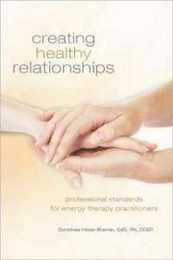 Creating Healing Relationships: Professional Standards for Energy Therapy Practitioners