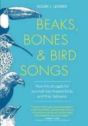 Beaks Bones and Bird Songs: How the Struggle for Survival Has Shaped Birds and Their Behavior