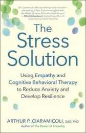 The Stress Solution: Using Empathy and Cognitive Behavioral Therapy to Reduce Anxiety and Develop Resilience