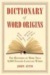 Dictionary of Word Origins: The Histories of More Than 8000 English-Language Words