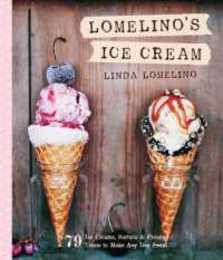 Lomelino's Ice Cream: 79 Ice Creams Sorbets and Frozen Treats to Make Any Day Sweet