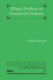 Elliptic Problems in Nonsmooth Domains (Classics in Applied Mathematics)