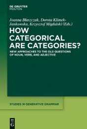 How Categorical Are Categories?: New Approaches to the Old Questions of Noun Verb and Adjective (Studies in Generative Grammar 122)