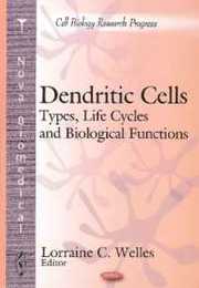 Dendritic Cells: Types Life Cycles and Biological Functions (Cell Biology Research Progress)