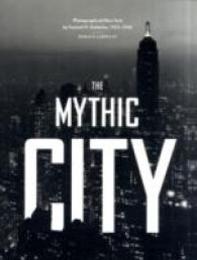 The Mythic City: Photographs of New York by Samuel H. Gottscho 1925-1940