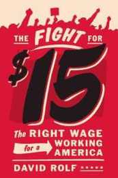 The Fight for Fifteen: The Right Wage for a Working America