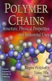 Polymer Chains: Structure Physical Properties and Industrial Uses (Chemical Engineering Methods and Technology; Polymer Science and Technology)