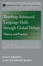 Teaching Advanced Language Skills t hrough Global Debate: Theory and Practice (Mastering Languages through Global Debate)