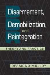 Disarmament Demobilization and Reintegration: Theory and Practice