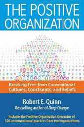 The Positive Organization: Breaking Free from Conventional Cultures Constraints and Beliefs