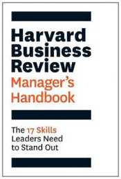 Harvard Business Review Manager's Handbook: The 17 Skills Leaders Need to Stand Out (HBR Handbooks)