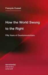 How the World Swung to the Right: Fifty Years of Counterrevolutions (Semiotext(e) / Intervention Series)
