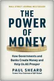 The Power of Money: How Governments and Banks Create Money and Help Us All Prosper