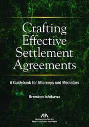 Crafting Effective Settlement Agreements: A Guidebook for Attorneys and Mediators