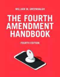 The Fourth Amendment Handbook Fourth Edition