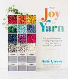 The Joy of Yarn: Your Stash Solution for Curating Organizing and Using Your Yarn - With 10 Knitting Patterns