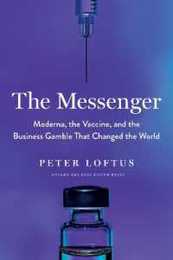 The Messenger: Moderna the Vaccine and the Business Gamble That Changed the World