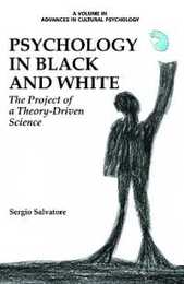 Psychology in Black and White: The Project of a Theory-Driven Science (Advances in Cultural Psychology: Constructing Human Development)