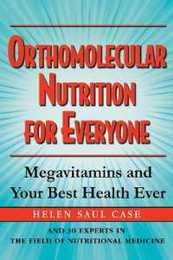 Orthomolecular Nutrition for Everyone: Megavitamins and Your Best Health Ever