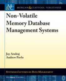 Non-volatile Memory Database Management Systems (Synthesis Lectures on Data Management)
