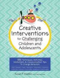 Creative Interventions for Challenging Children & Adolescents: 186 Techniques Activities Worksheets & Communication Tips to Change Behaviors