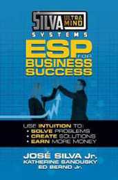 Silva Ultramind Systems ESP for Business Success: Use Intuition to: Solve Problems Create Solutions Earn More Money