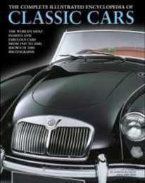 The Complete Illustrated Encyclopedia of Classic Cars: The World's Most Famous and Fabulous Cars From 1945 to 2000 Shown in 1800 Photographs