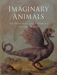 Imaginary Animals: The Monstrous The Wondrous and The Human